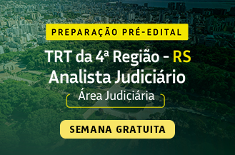 SEMANA GRATUITA - PREPARAO PR EDITAL - ANALISTA JUDICIRIO - REA JUDICIRIA TRT 4 RS 