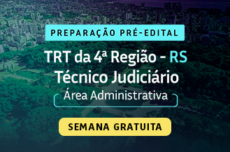 SEMANA GRATUITA - PREPARAO PR EDITAL - TCNICO JUDICIRIO - REA ADMINISTRATIVA TRT 4 RS 