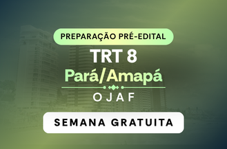 SEMANA GRATUITA - PREPARA��O PR� EDITAL - OFICIAL DE JUSTI�A - AVALIADOR FEDERAL TRT 8 - AM/PA