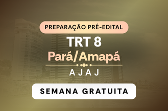 SEMANA GRATUITA -  PREPARA��O PR� EDITAL - ANALISTA JUDICI�RIO - �REA JUDICI�RIA TRT 8 - AM/PA